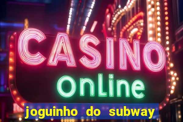 joguinho do subway surf que ganha dinheiro de verdade